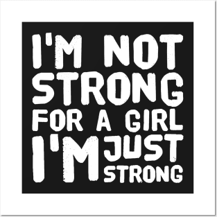 I'm not strong for a girl I'm just strong Posters and Art